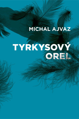 Michal Ajvaz: Turquoise Eagle
